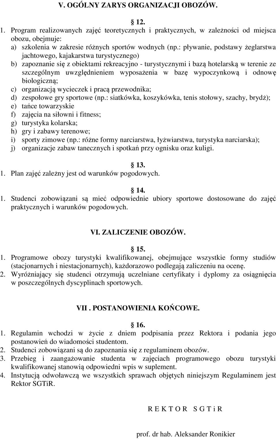w bazę wypoczynkową i odnowę biologiczną; c) organizacją wycieczek i pracą przewodnika; d) zespołowe gry sportowe (np.