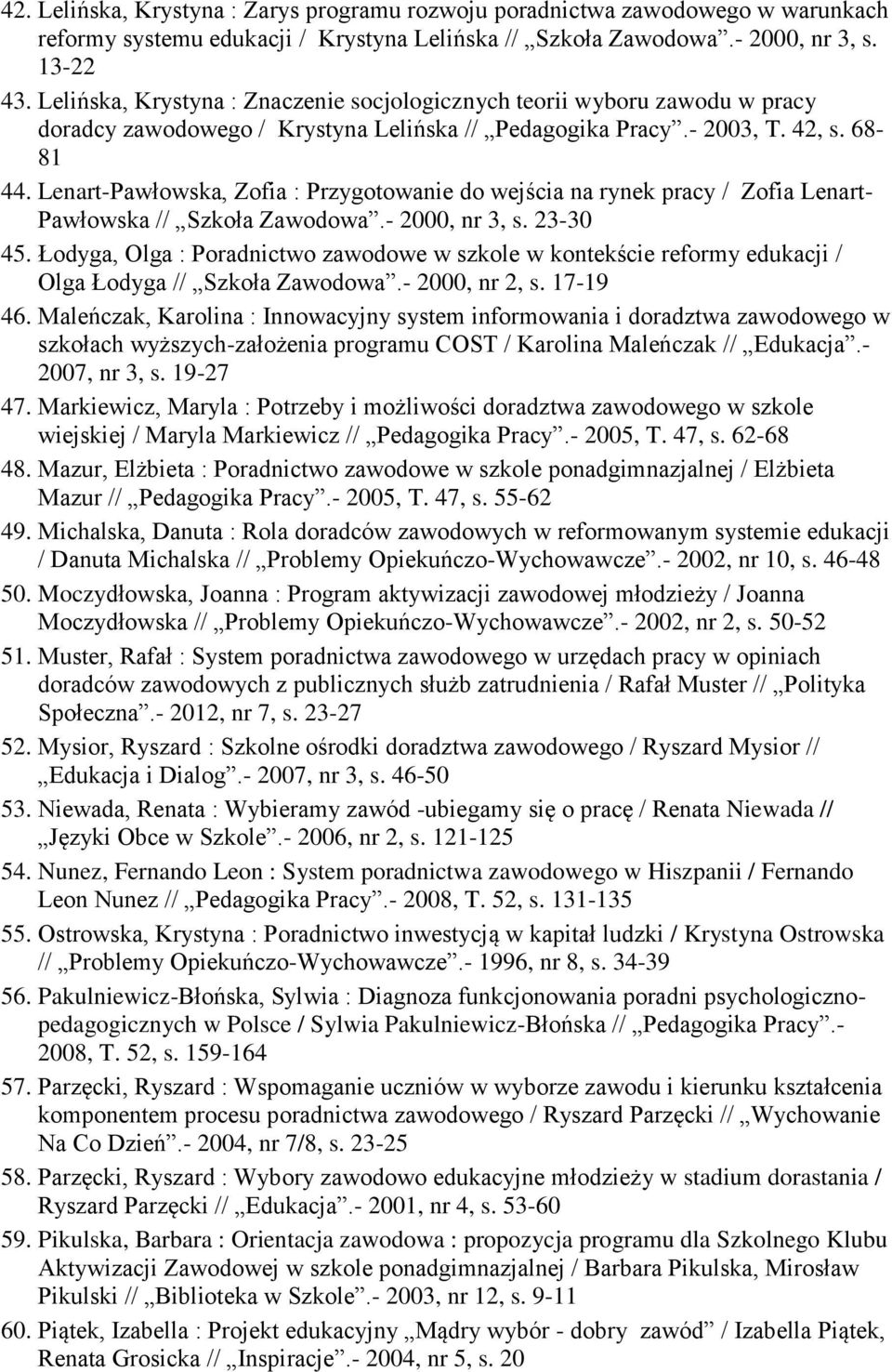 Lenart-Pawłowska, Zofia : Przygotowanie do wejścia na rynek pracy / Zofia Lenart- Pawłowska // Szkoła Zawodowa.- 2000, nr 3, s. 23-30 45.
