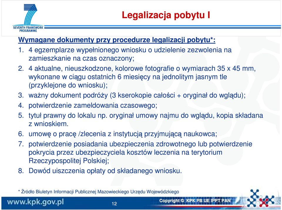 waŝny dokument podróŝy (3 kserokopie całości + oryginał do wglądu); 4. potwierdzenie zameldowania czasowego; 5. tytuł prawny do lokalu np. oryginał umowy najmu do wglądu, kopia składana z wnioskiem.