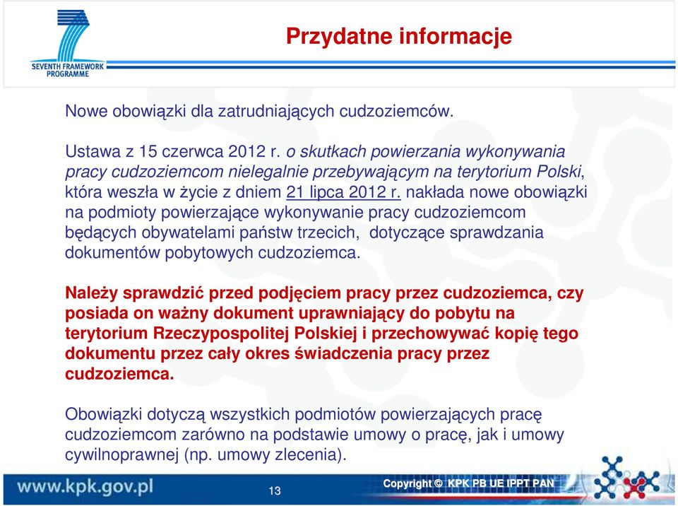 nakłada nowe obowiązki na podmioty powierzające wykonywanie pracy cudzoziemcom będących obywatelami państw trzecich, dotyczące sprawdzania dokumentów pobytowych cudzoziemca.