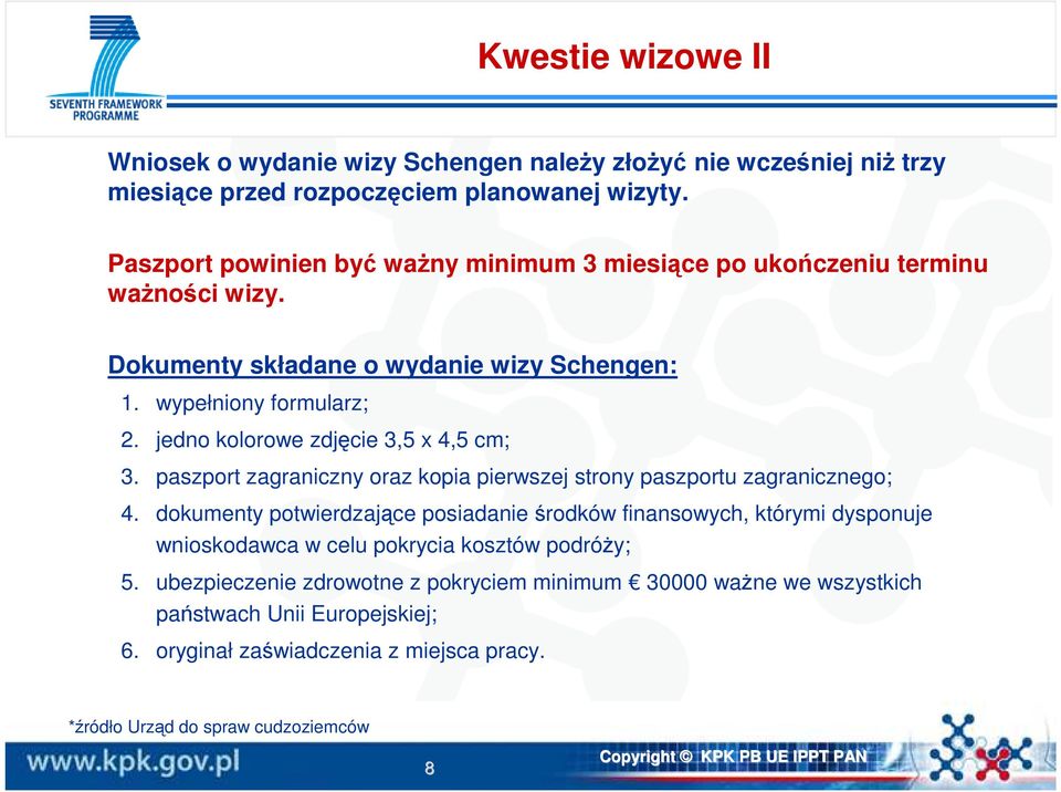 jedno kolorowe zdjęcie 3,5 x 4,5 cm; 3. paszport zagraniczny oraz kopia pierwszej strony paszportu zagranicznego; 4.