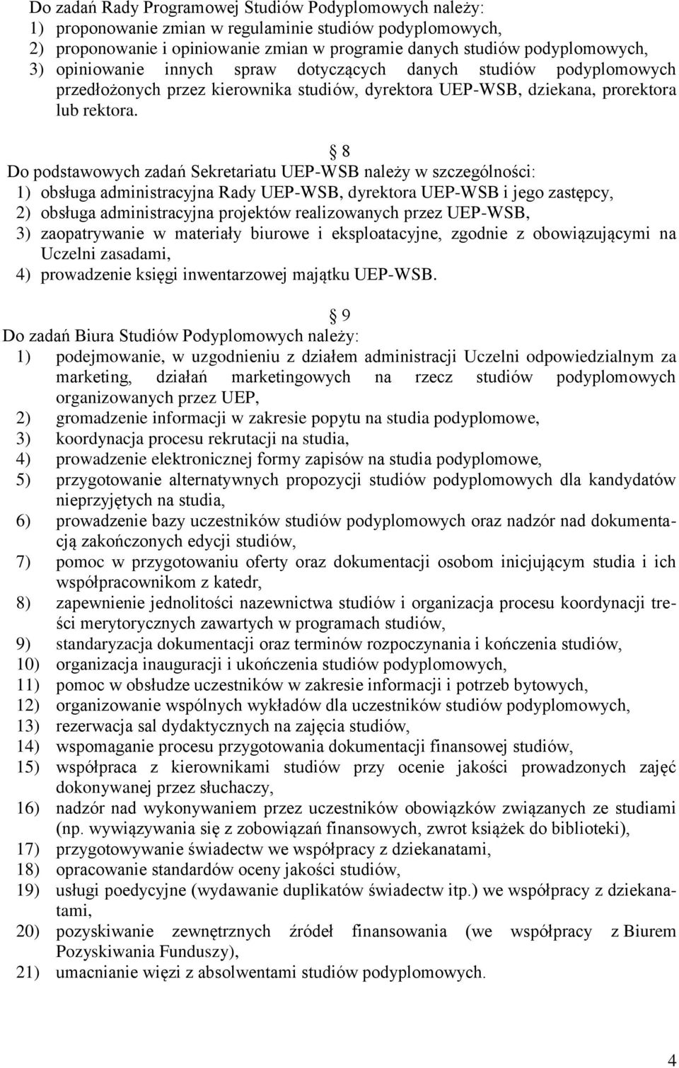 8 Do podstawowych zadań Sekretariatu UEP-WSB należy w szczególności: 1) obsługa administracyjna Rady UEP-WSB, dyrektora UEP-WSB i jego zastępcy, 2) obsługa administracyjna projektów realizowanych