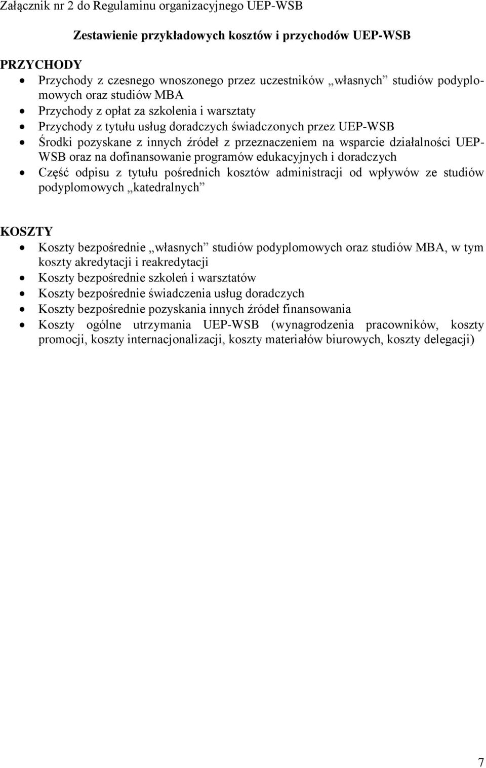 UEP- WSB oraz na dofinansowanie programów edukacyjnych i doradczych Część odpisu z tytułu pośrednich kosztów administracji od wpływów ze studiów podyplomowych katedralnych KOSZTY Koszty bezpośrednie