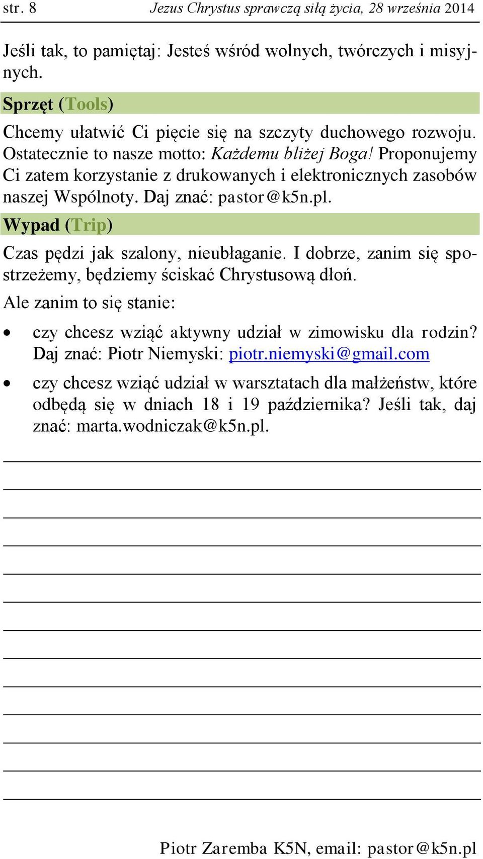 Proponujemy Ci zatem korzystanie z drukowanych i elektronicznych zasobów naszej Wspólnoty. Daj znać: pastor@k5n.pl. Wypad (Trip) Czas pędzi jak szalony, nieubłaganie.