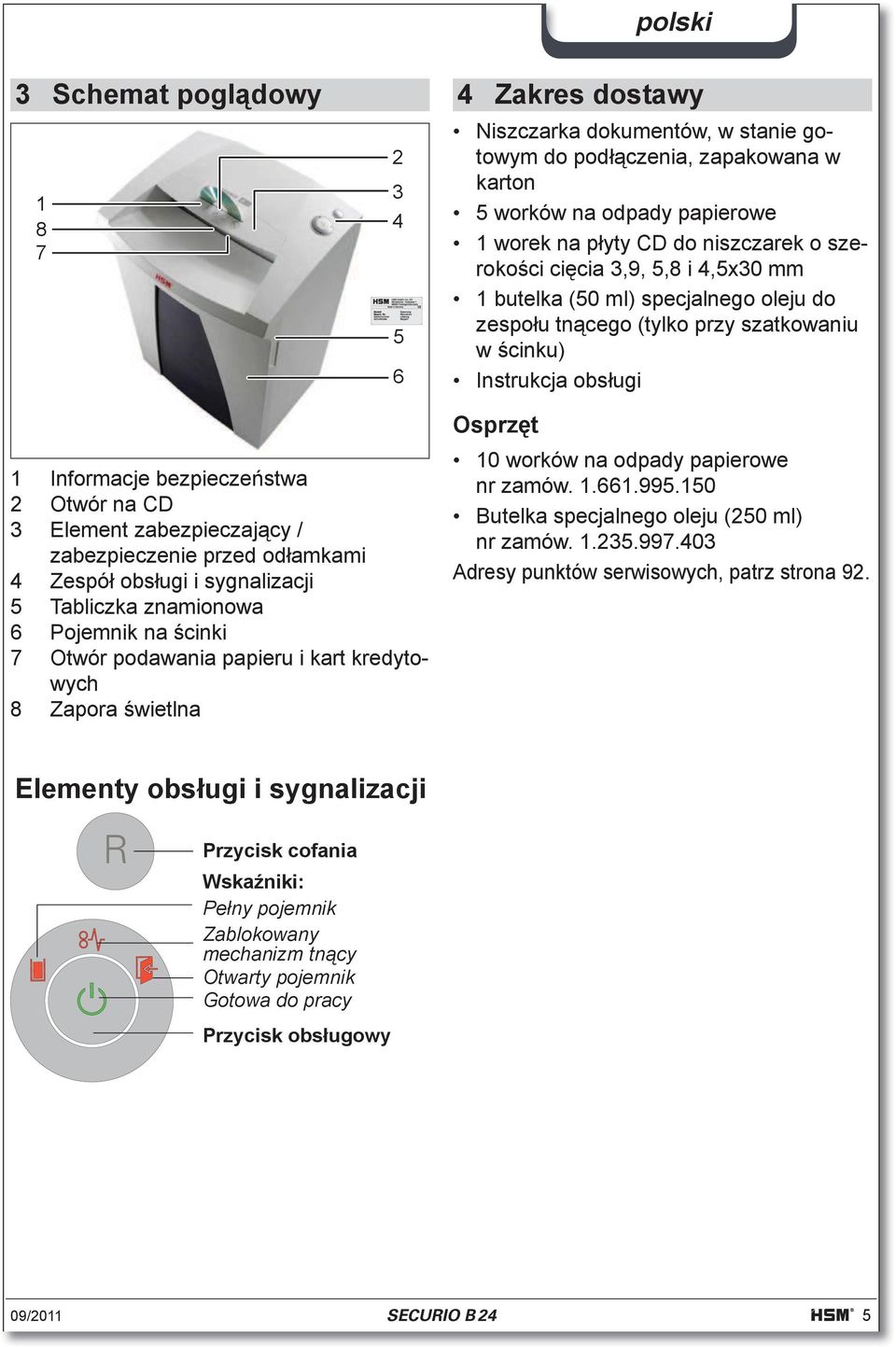zabezpieczaj cy / zabezpieczenie przed od amkami 4 Zespó obs ugi i sygnalizacji 5 Tabliczka znamionowa 6 Pojemnik na cinki 7 Otwór podawania papieru i kart kredytowych 8 Zapora wietlna Osprz t 10