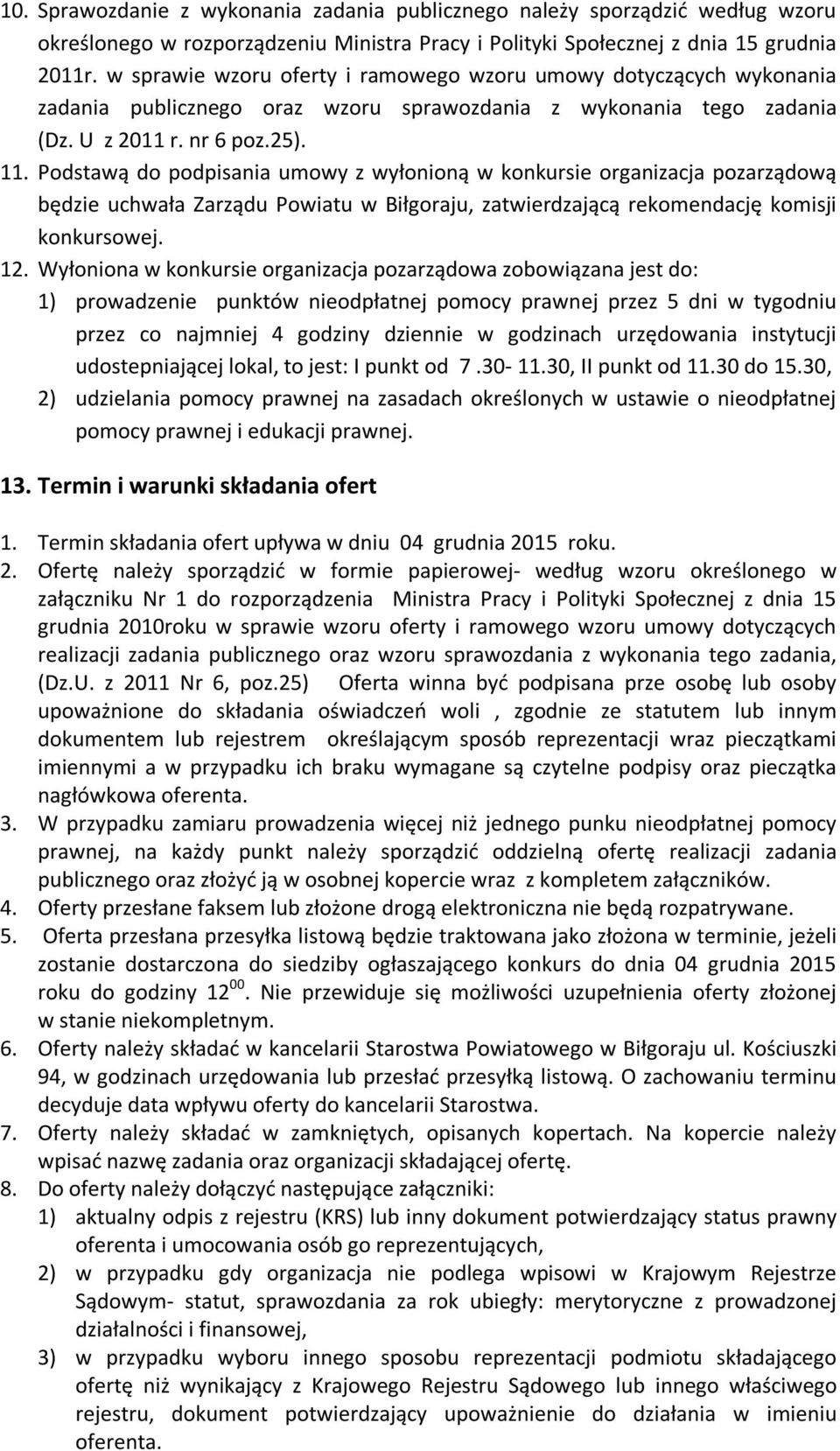 Podstawą do podpisania umowy z wyłonioną w konkursie organizacja pozarządową będzie uchwała Zarządu Powiatu w Biłgoraju, zatwierdzającą rekomendację komisji konkursowej. 12.