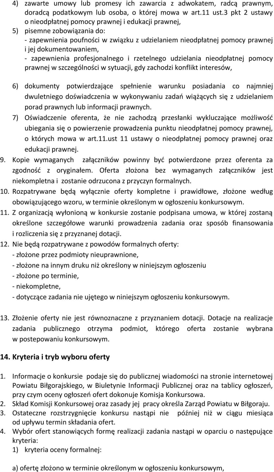 zapewnienia profesjonalnego i rzetelnego udzielania nieodpłatnej pomocy prawnej w szczególności w sytuacji, gdy zachodzi konflikt interesów, 6) dokumenty potwierdzające spełnienie warunku posiadania