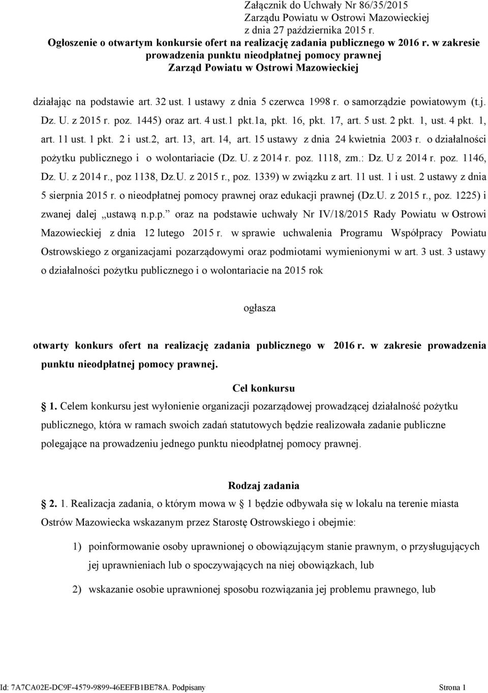 U. z 2015 r. poz. 1445) oraz art. 4 ust.1 pkt.1a, pkt. 16, pkt. 17, art. 5 ust. 2 pkt. 1, ust. 4 pkt. 1, art. 11 ust. 1 pkt. 2 i ust.2, art. 13, art. 14, art. 15 ustawy z dnia 24 kwietnia 2003 r.