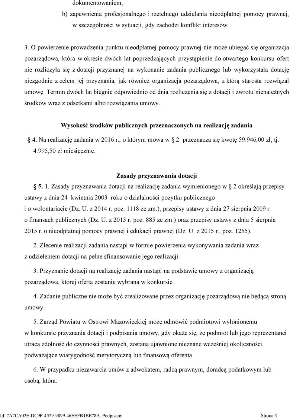 rozliczyła się z dotacji przyznanej na wykonanie zadania publicznego lub wykorzystała dotację niezgodnie z celem jej przyznania, jak również organizacja pozarządowa, z którą starosta rozwiązał umowę.