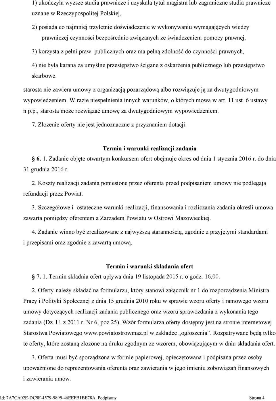 za umyślne przestępstwo ścigane z oskarżenia publicznego lub przestępstwo skarbowe. starosta nie zawiera umowy z organizacją pozarządową albo rozwiązuje ją za dwutygodniowym wypowiedzeniem.