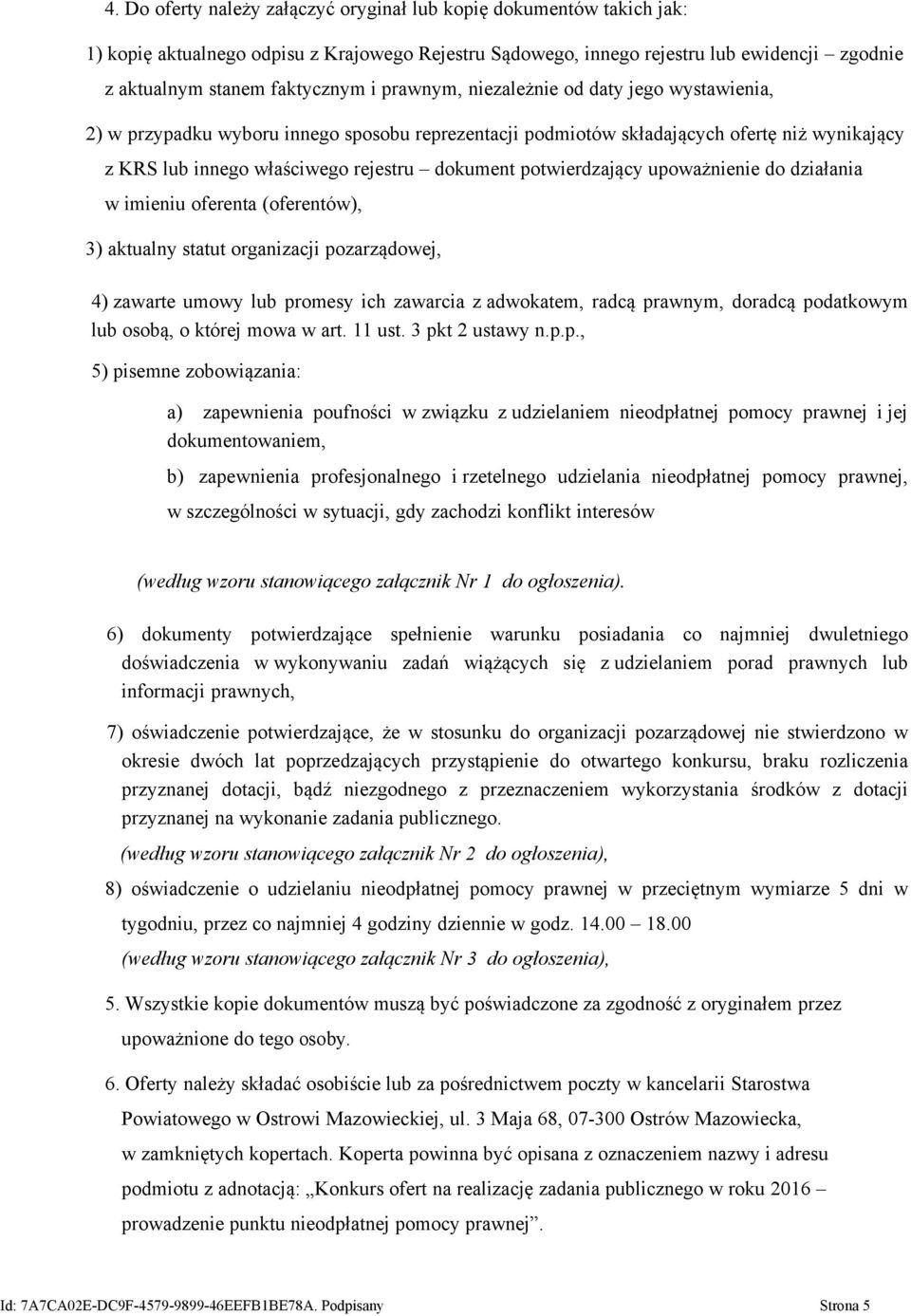potwierdzający upoważnienie do działania w imieniu oferenta (oferentów), 3) aktualny statut organizacji pozarządowej, 4) zawarte umowy lub promesy ich zawarcia z adwokatem, radcą prawnym, doradcą