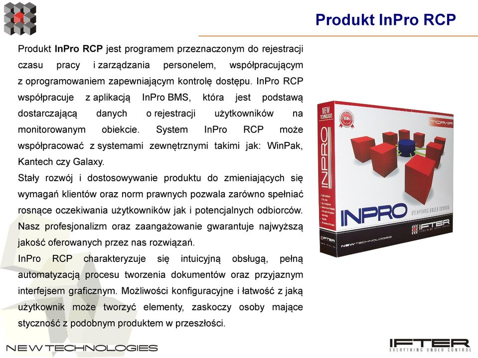 o rejestracji System która jest podstawą użytkowników InPro RCP na może współpracować z systemami zewnętrznymi takimi jak: WinPak, Kantech czy Galaxy.