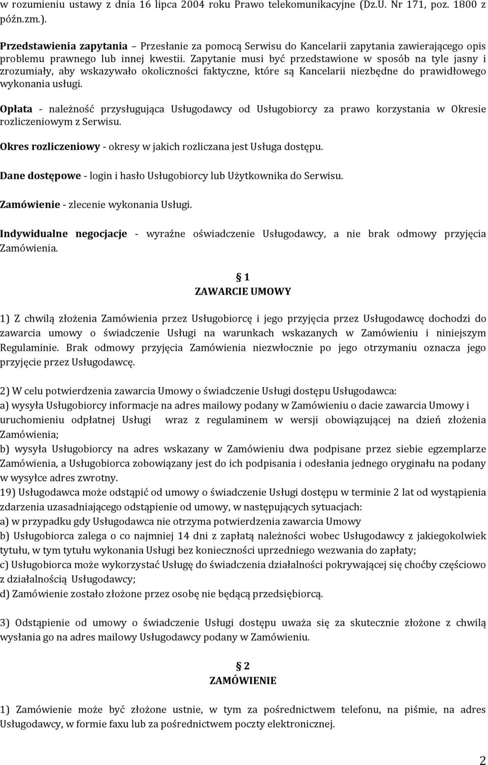 Zapytanie musi być przedstawione w sposób na tyle jasny i zrozumiały, aby wskazywało okoliczności faktyczne, które są Kancelarii niezbędne do prawidłowego wykonania usługi.