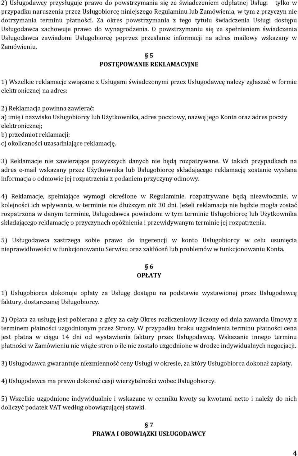 O powstrzymaniu się ze spełnieniem świadczenia Usługodawca zawiadomi Usługobiorcę poprzez przesłanie informacji na adres mailowy wskazany w Zamówieniu.