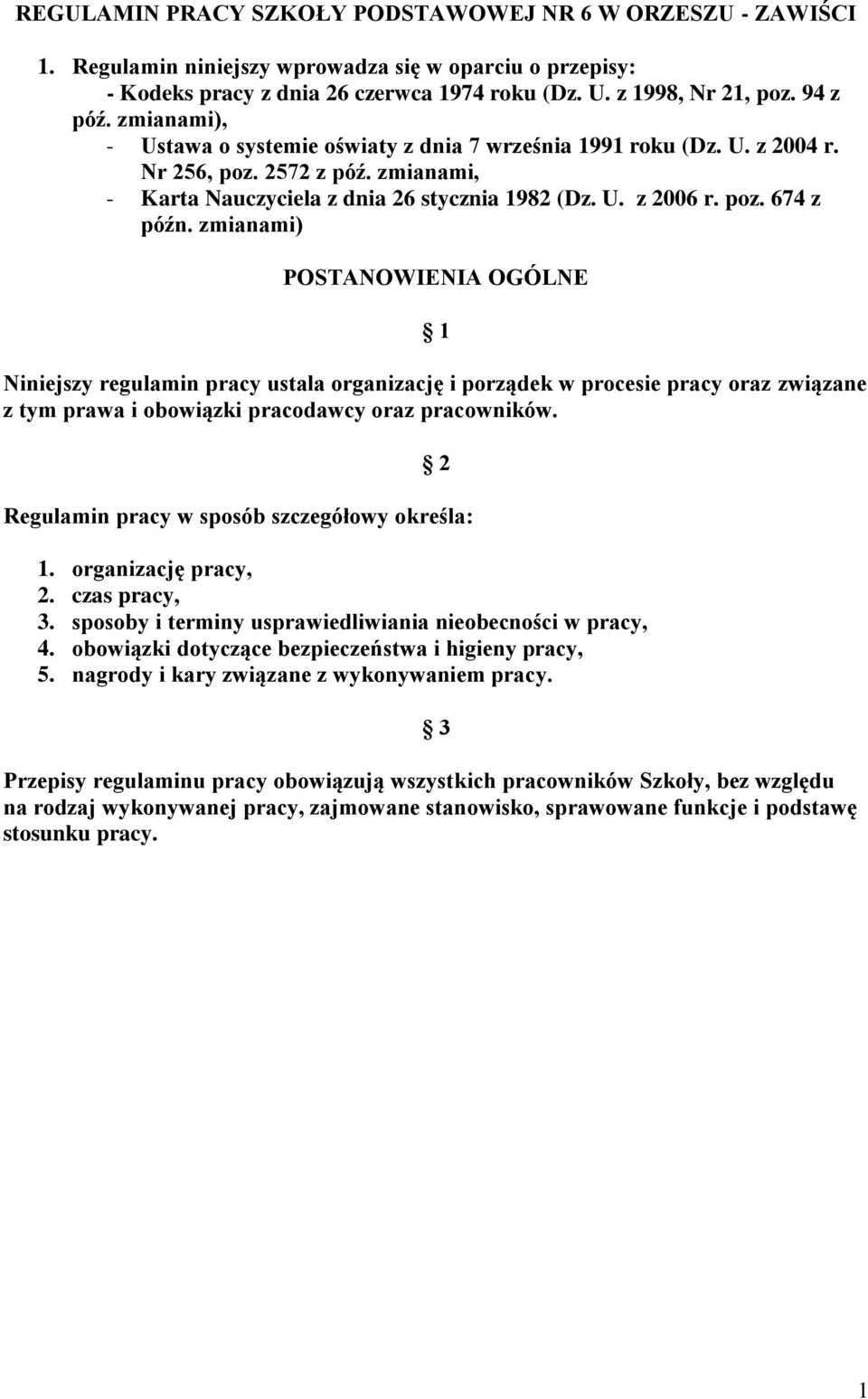 zmianami) POSTANOWIENIA OGÓLNE 1 Niniejszy regulamin pracy ustala organizację i porządek w procesie pracy oraz związane z tym prawa i obowiązki pracodawcy oraz pracowników.