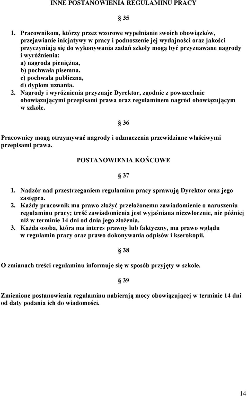 przyznawane nagrody i wyróżnienia: a) nagroda pieniężna, b) pochwała pisemna, c) pochwała publiczna, d) dyplom uznania. 2.