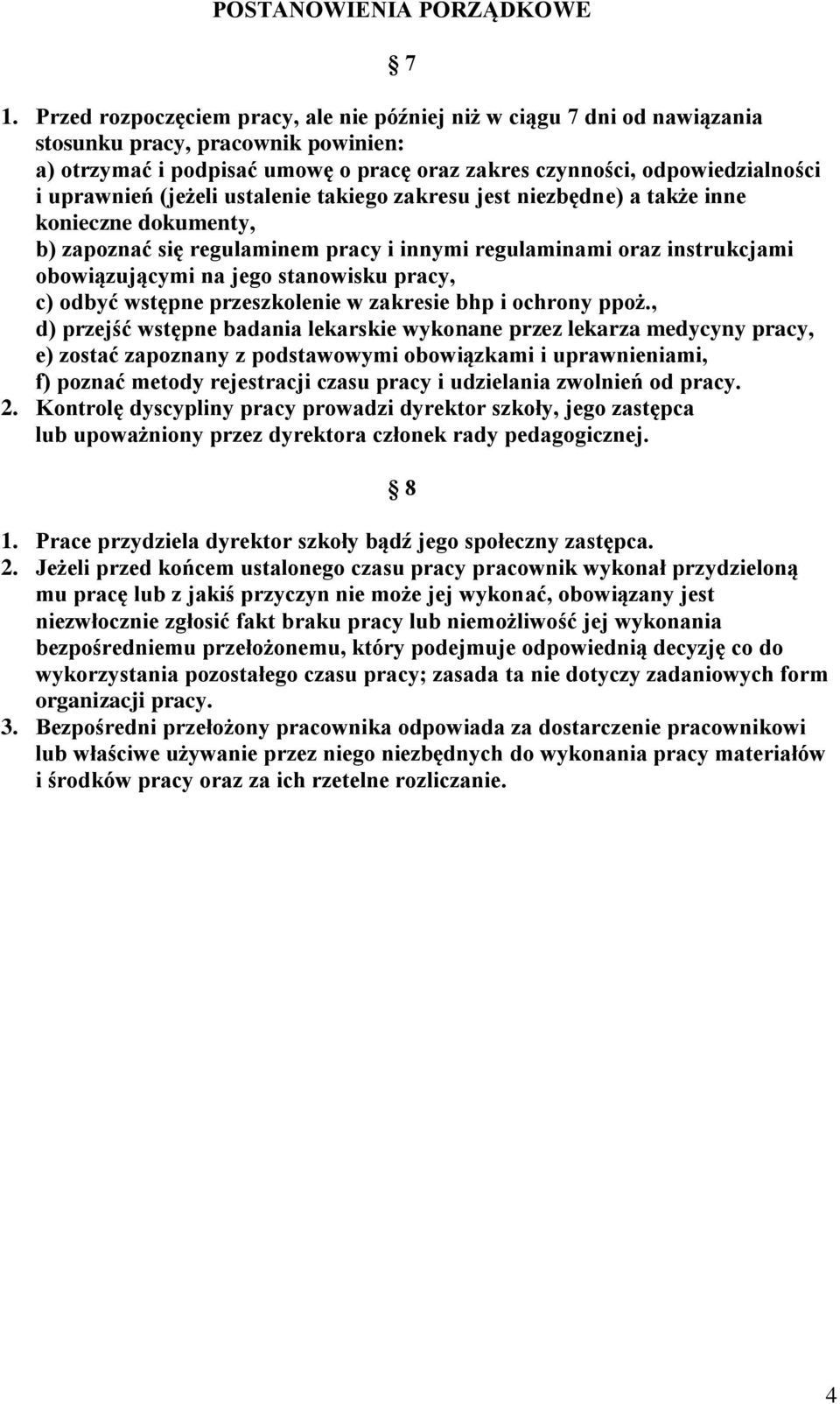 (jeżeli ustalenie takiego zakresu jest niezbędne) a także inne konieczne dokumenty, b) zapoznać się regulaminem pracy i innymi regulaminami oraz instrukcjami obowiązującymi na jego stanowisku pracy,