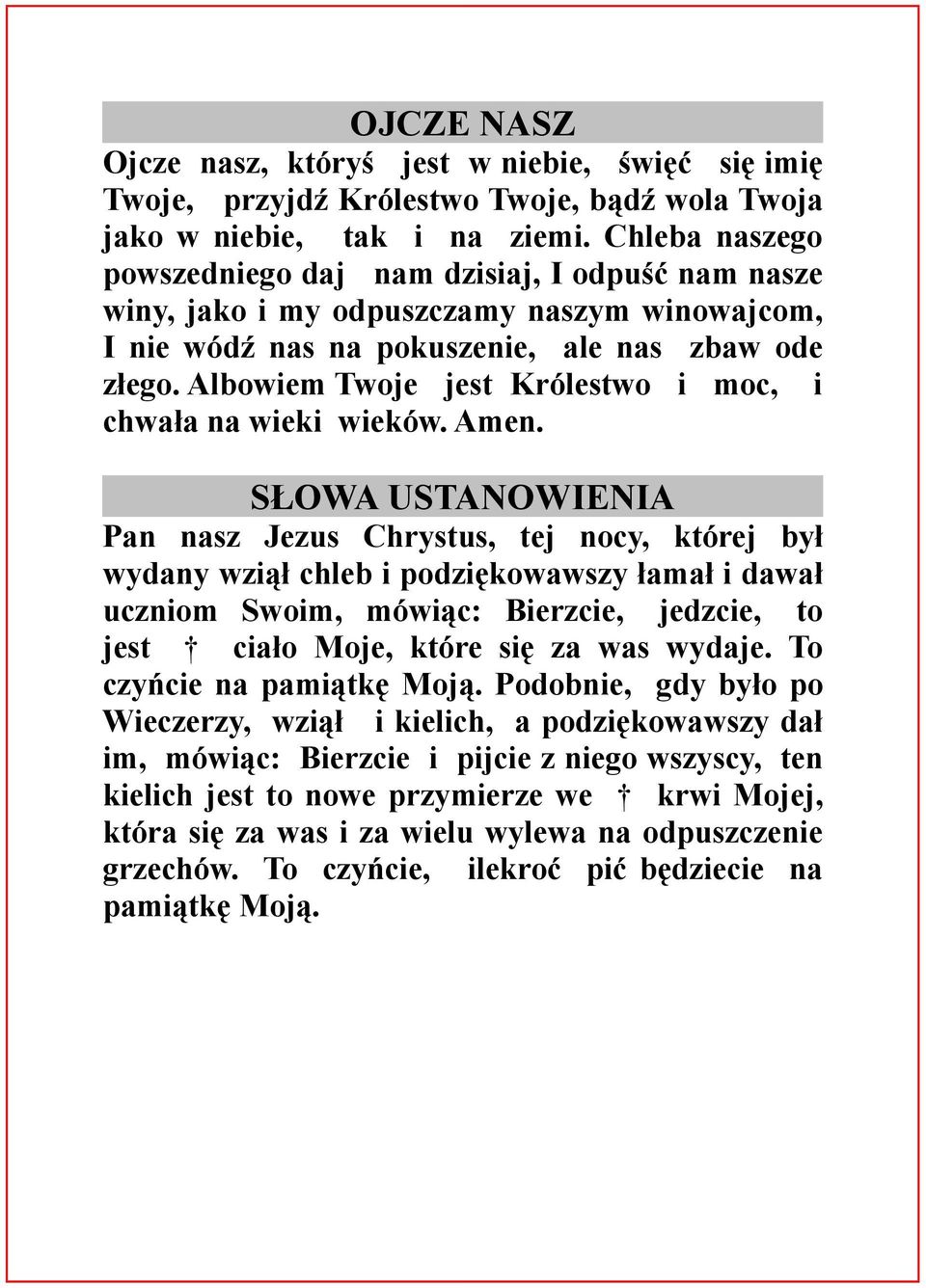 Albowiem Twoje jest Królestwo i moc, chwała na wieki wieków. Amen.