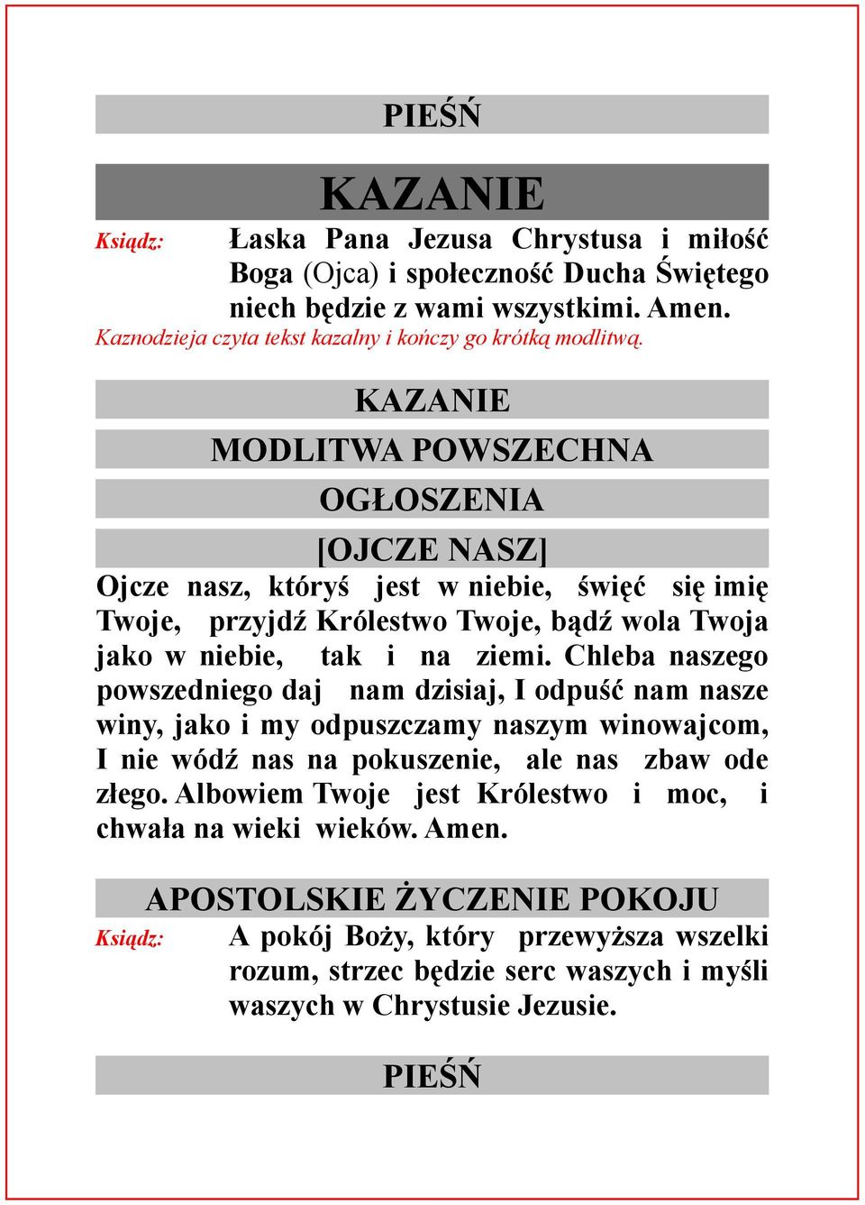 KAZANIE MODLITWA POWSZECHNA OGŁOSZENIA [OJCZE NASZ] Ojcze nasz, któryś jest w niebie, święć się imię Twoje, przyjdź Królestwo Twoje, bądź wola Twoja jako w niebie, tak i na ziemi.