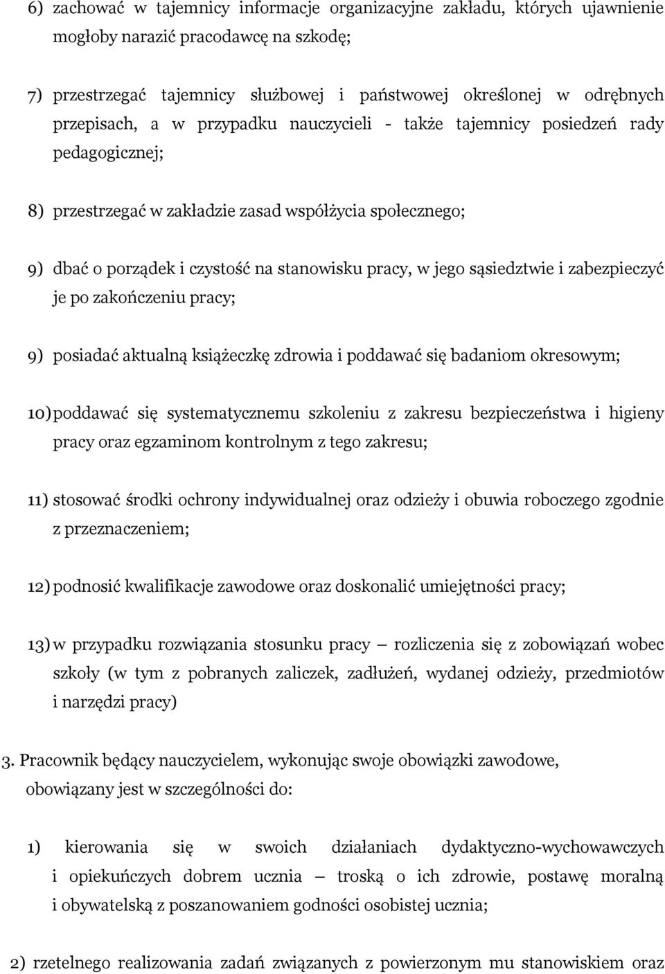 sąsiedztwie i zabezpieczyć je po zakończeniu pracy; 9) posiadać aktualną książeczkę zdrowia i poddawać się badaniom okresowym; 10)poddawać się systematycznemu szkoleniu z zakresu bezpieczeństwa i