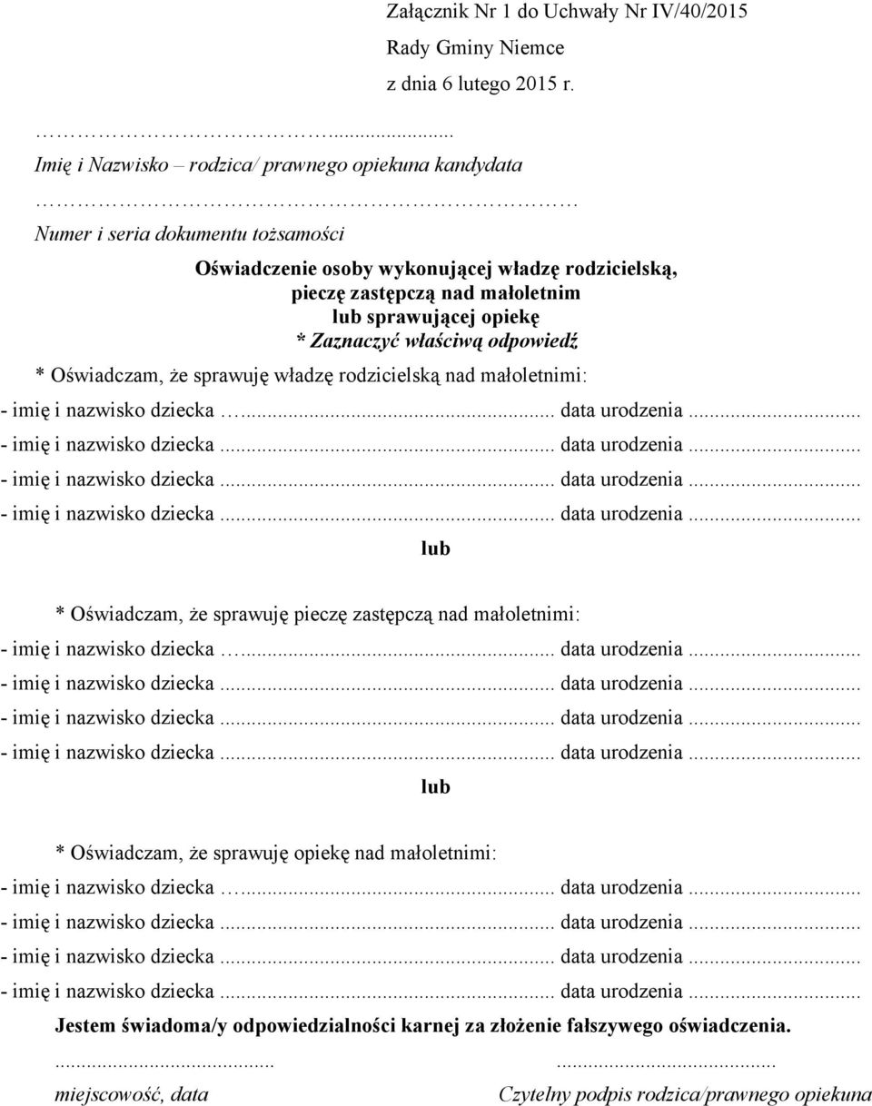 dziecka... data urodzenia... * Oświadczam, że sprawuję pieczę zastępczą nad małoletnimi: - imię i nazwisko dziecka... data urodzenia... * Oświadczam, że sprawuję opiekę nad małoletnimi: - imię i nazwisko dziecka.