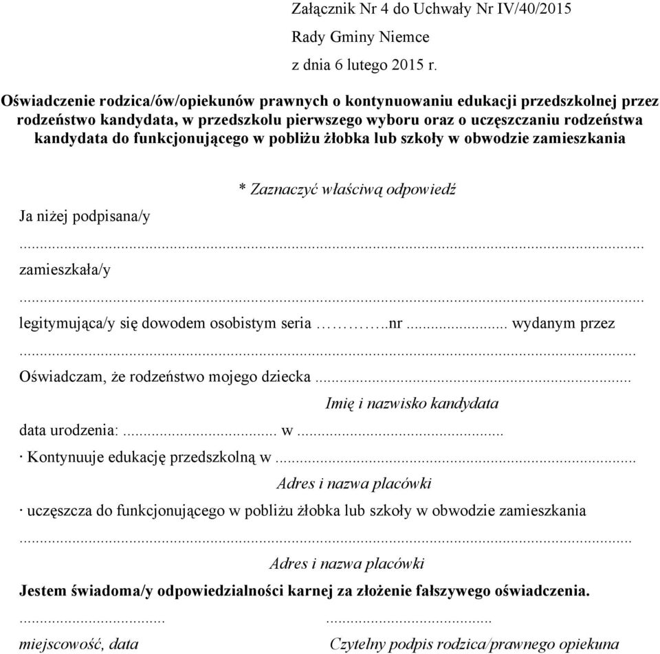 .. legitymująca/y się dowodem osobistym seria..nr... wydanym przez... Oświadczam, że rodzeństwo mojego dziecka... Imię i nazwisko kandydata data urodzenia:... w... Kontynuuje edukację przedszkolną w.