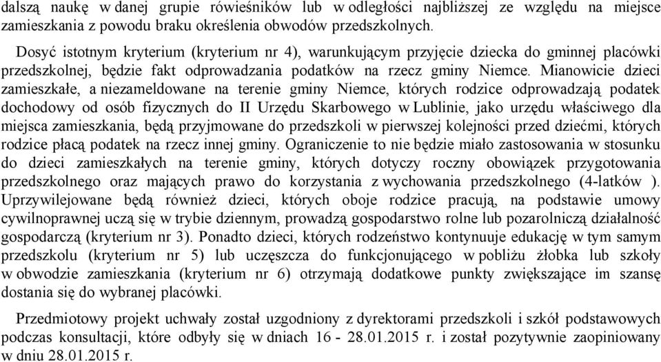 Mianowicie dzieci zamieszkałe, a niezameldowane na terenie gminy Niemce, których rodzice odprowadzają podatek dochodowy od osób fizycznych do II Urzędu Skarbowego w Lublinie, jako urzędu właściwego