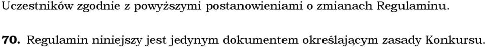 70. Regulamin niniejszy jest jedynym