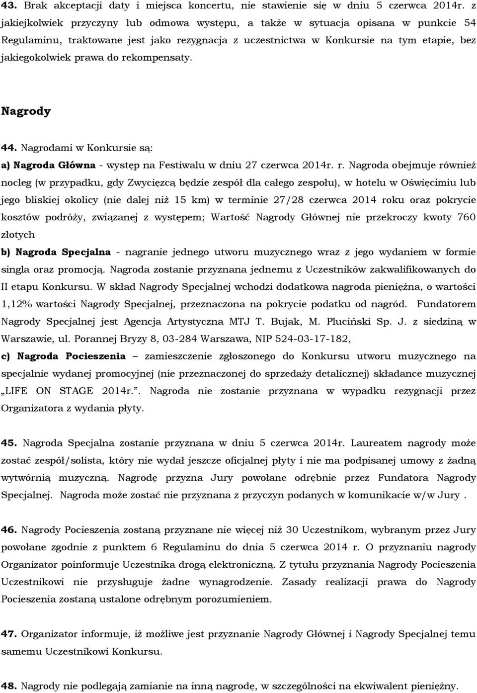 rekompensaty. Nagrody 44. Nagrodami w Konkursie są: a) Nagroda Główna - występ na Festiwalu w dniu 27 czerwca 2014r. r.