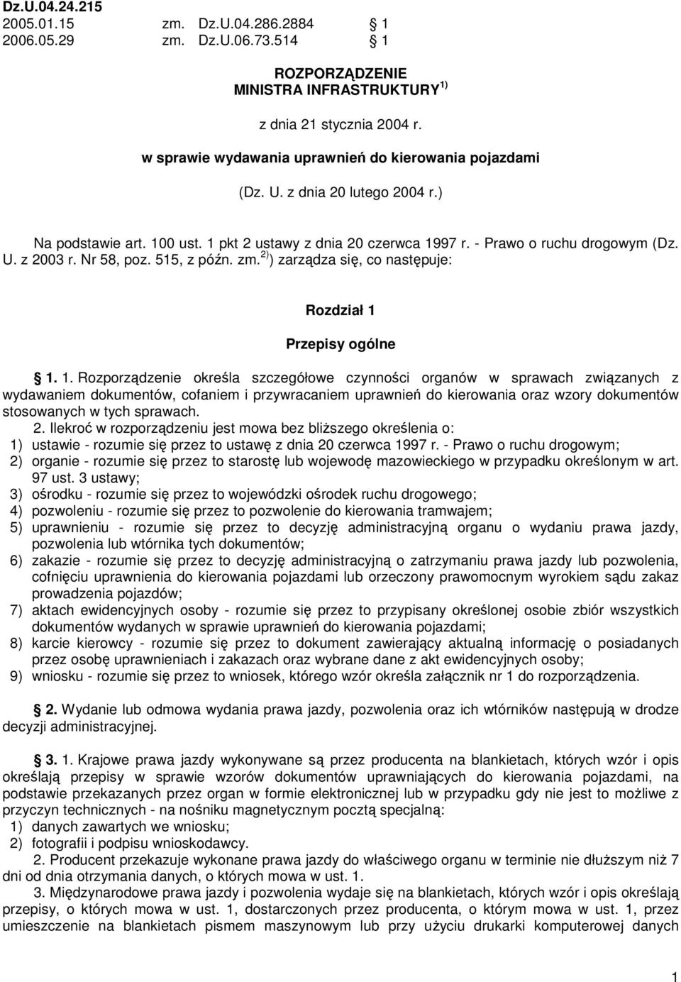Nr 58, poz. 515, z późn. zm. 2) ) zarządza się, co następuje: Rozdział 1 