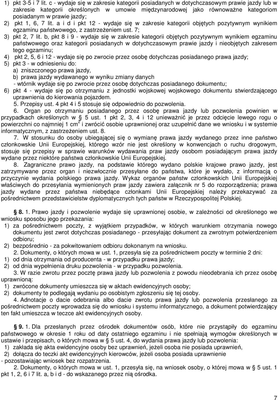 pkt 1, 6, 7 lit. a i d i pkt 12 - wydaje się w zakresie kategorii objętych pozytywnym wynikiem egzaminu państwowego, z zastrzeŝeniem ust. 7; 3) pkt 2, 7 lit.