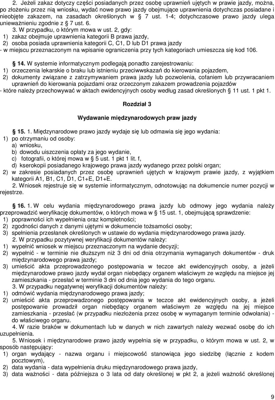 2, gdy: 1) zakaz obejmuje uprawnienia kategorii B prawa jazdy, 2) osoba posiada uprawnienia kategorii C, C1, D lub D1 prawa jazdy - w miejscu przeznaczonym na wpisanie ograniczenia przy tych