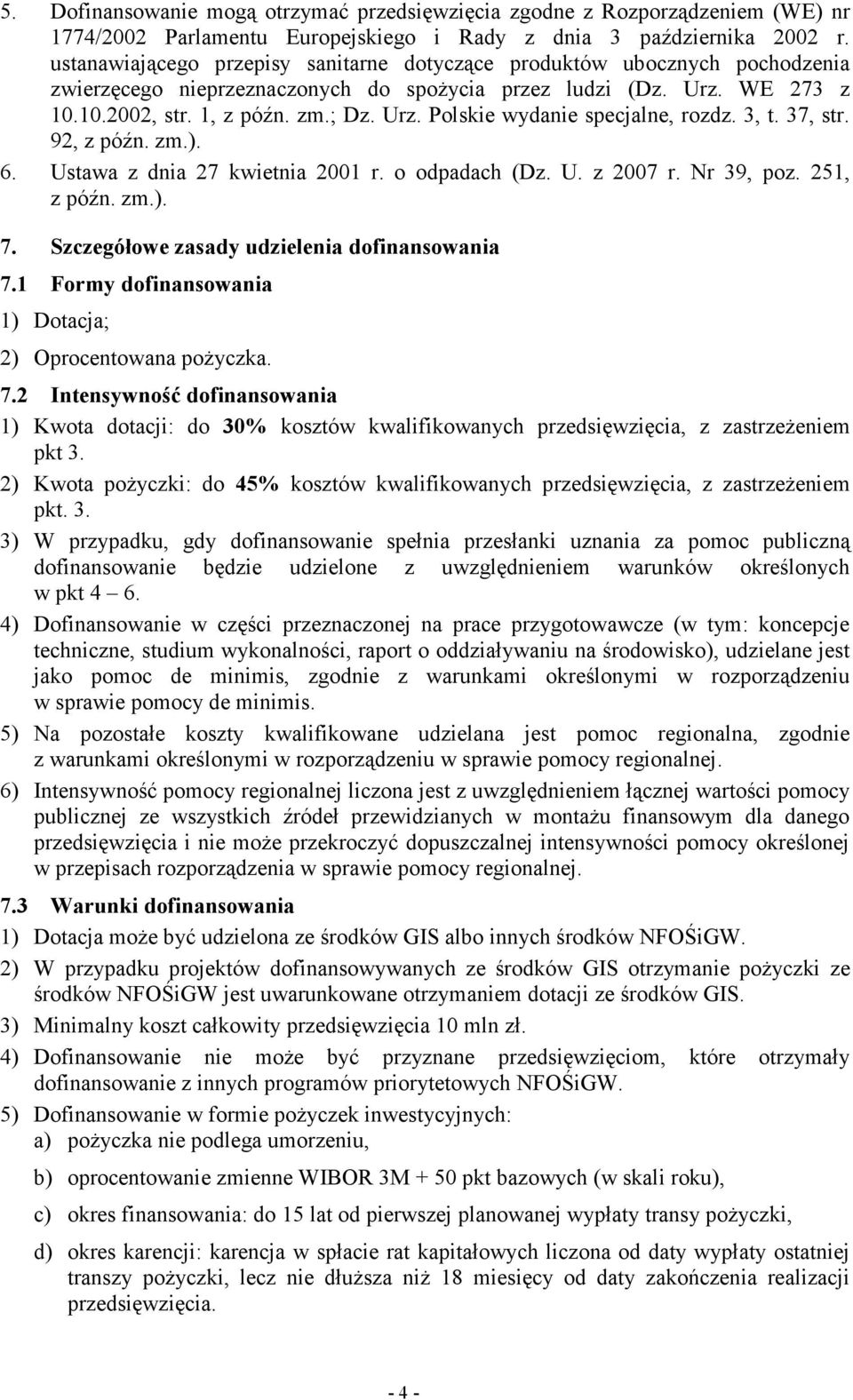 3, t. 37, str. 92, z późn. zm.). 6. Ustawa z dnia 27 kwietnia 2001 r. o odpadach (Dz. U. z 2007 r. Nr 39, poz. 251, z późn. zm.). 7. Szczegółowe zasady udzielenia dofinansowania 7.