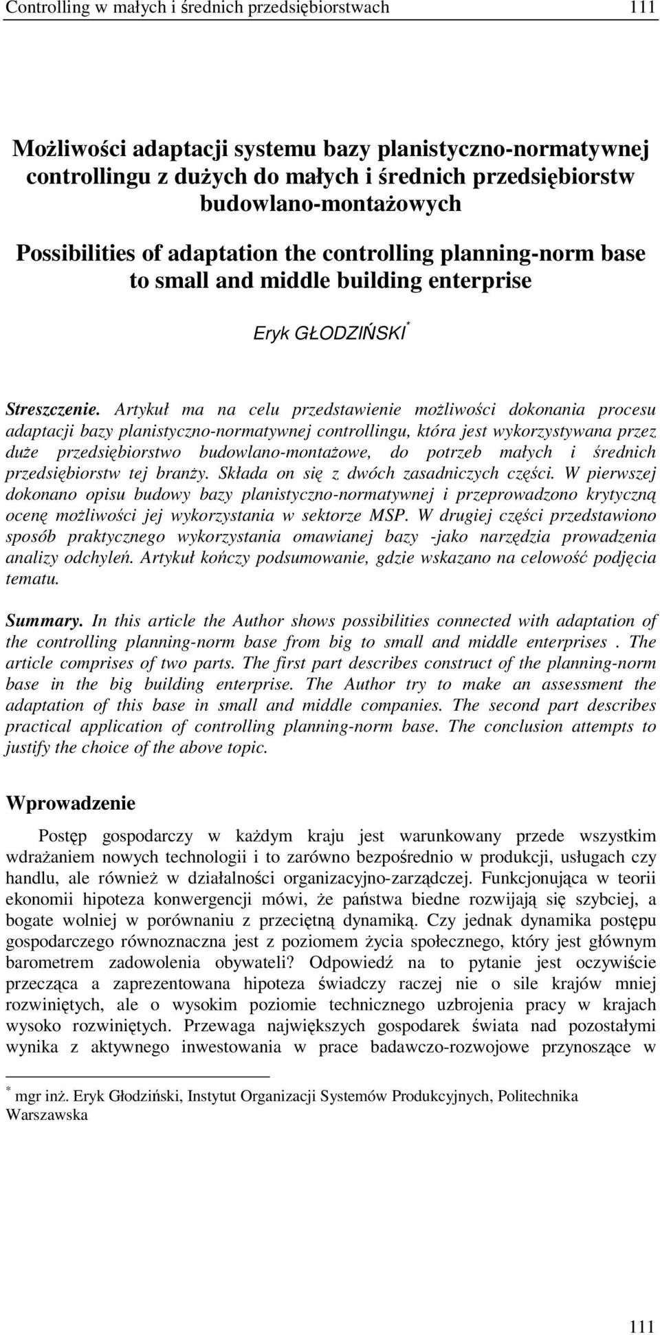 Artykuł ma na celu przedstawienie moliwoci dokonania procesu adaptacji bazy planistyczno-normatywnej controllingu, która jest wykorzystywana przez due przedsibiorstwo budowlano-montaowe, do potrzeb