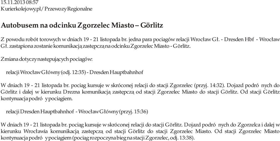12:35) - Dresden Hauptbahnhof W dniach 19-21 listopada br. pociąg kursuje w skróconej relacji do stacji Zgorzelec (przyj. 14:32).