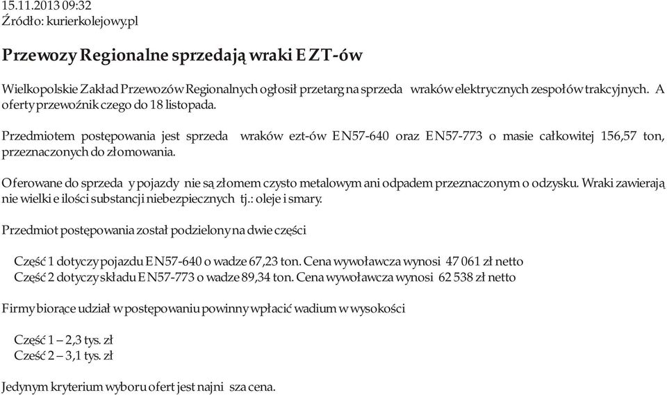A oferty przewoźnik czego do 18 listopada. Przedmiotem postępowania jest sprzedaż wraków ezt-ów EN57-640 oraz EN57-773 o masie całkowitej 156,57 ton, przeznaczonych do złomowania.