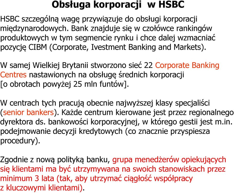 W samej Wielkiej Brytanii stworzono sieć 22 Corporate Banking Centres nastawionych na obsługę średnich korporacji [o obrotach powyżej 25 mln funtów].