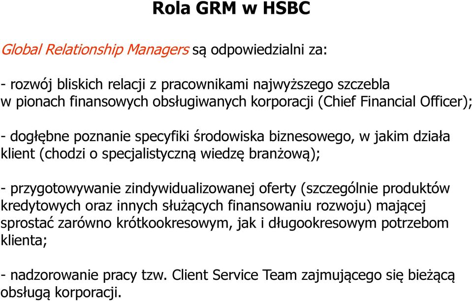 wiedzę branżową); - przygotowywanie zindywidualizowanej oferty (szczególnie produktów kredytowych oraz innych służących finansowaniu rozwoju) mającej