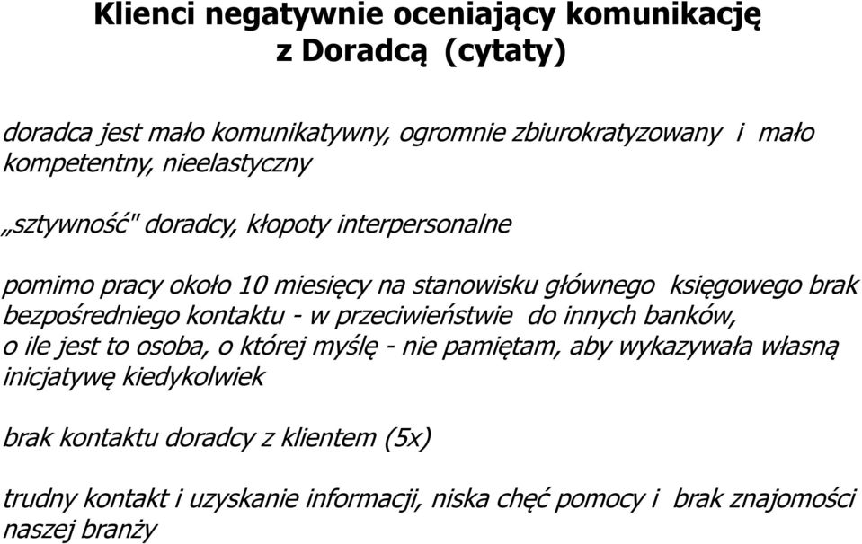 brak bezpośredniego kontaktu - w przeciwieństwie do innych banków, o ile jest to osoba, o której myślę - nie pamiętam, aby wykazywała