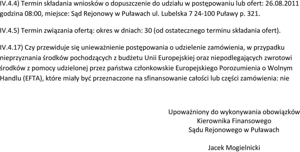 środków z pomocy udzielonej przez państwa członkowskie Europejskiego Porozumienia o Wolnym Handlu (EFTA), które miały być przeznaczone na sfinansowanie całości lub części zamówienia: nie