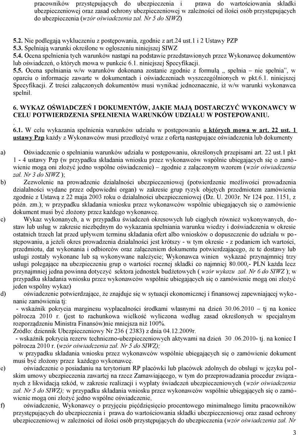 ust.1 i 2 Ustawy PZP 5.3. Spełniają warunki określone w ogłoszeniu niniejszej SIWZ 5.4.