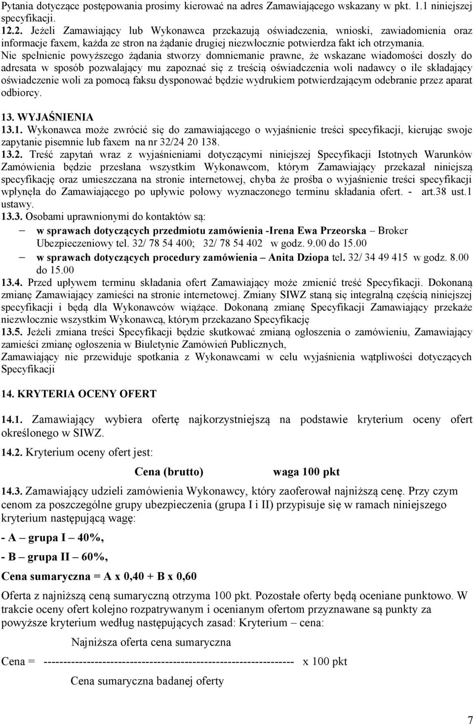 Nie spełnienie powyższego żądania stworzy domniemanie prawne, że wskazane wiadomości doszły do adresata w sposób pozwalający mu zapoznać się z treścią oświadczenia woli nadawcy o ile składający