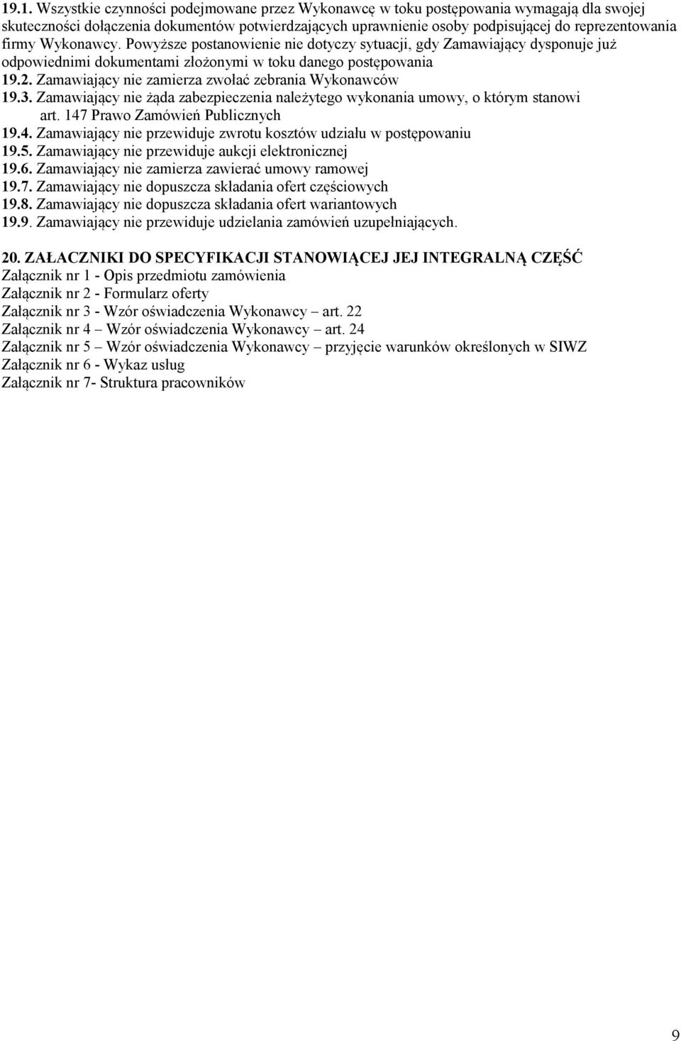 Zamawiający nie zamierza zwołać zebrania Wykonawców 19.3. Zamawiający nie żąda zabezpieczenia należytego wykonania umowy, o którym stanowi art. 147