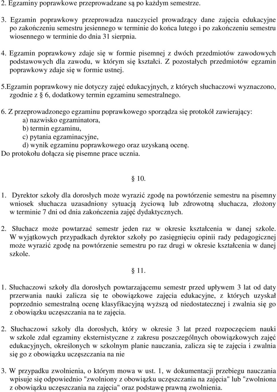 sierpnia. 4. Egzamin poprawkowy zdaje się w formie pisemnej z dwóch przedmiotów zawodowych podstawowych dla zawodu, w którym się kształci.