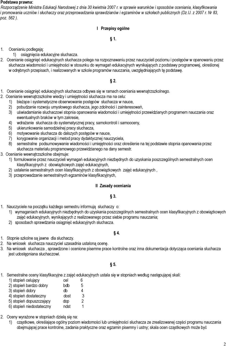 I Przepisy ogólne 1. 1. Ocenianiu podlegają: 1) osiągnięcia edukacyjne słuchacza. 2.