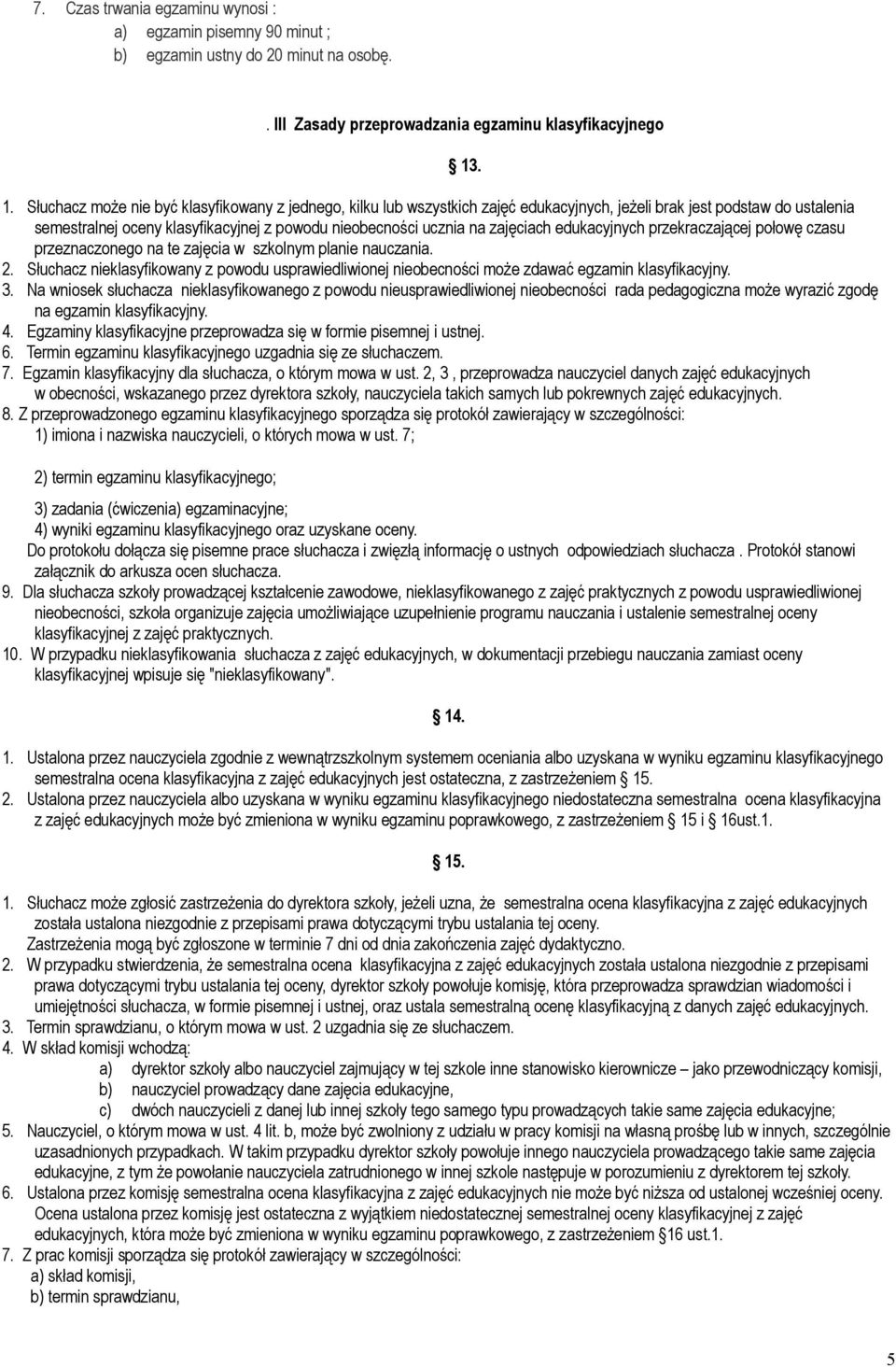 zajęciach edukacyjnych przekraczającej połowę czasu przeznaczonego na te zajęcia w szkolnym planie nauczania. 2.