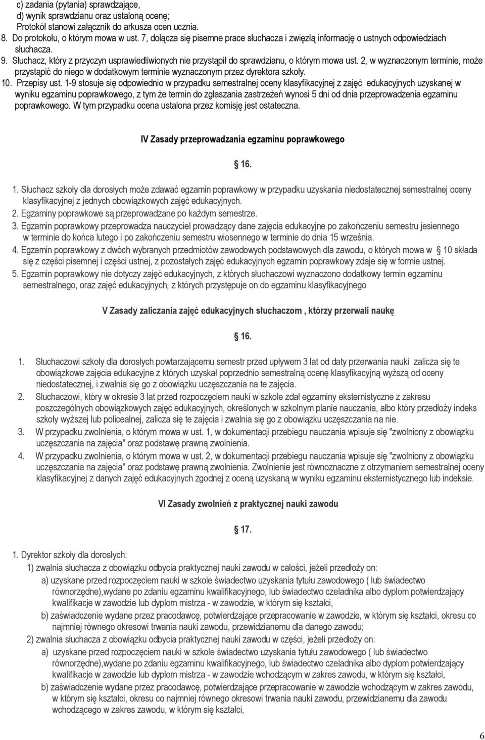 2, w wyznaczonym terminie, może przystąpić do niego w dodatkowym terminie wyznaczonym przez dyrektora szkoły. 10. Przepisy ust.