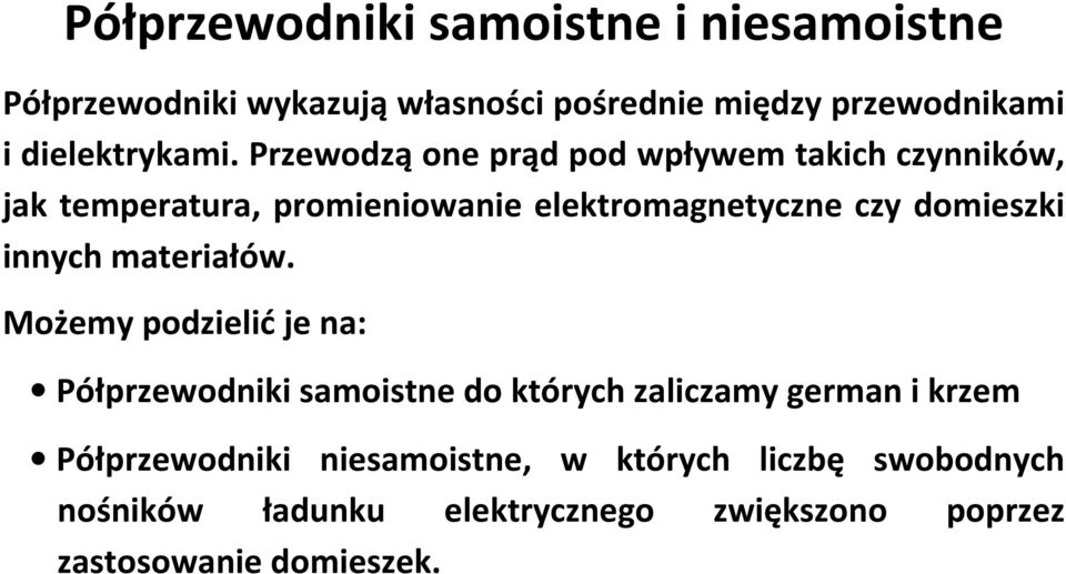 Przewodzą one prąd pod wpływem takich czynników, jak temperatura, promieniowanie elektromagnetyczne czy domieszki