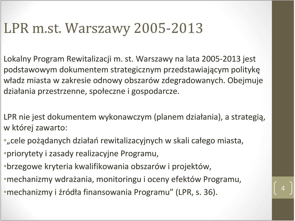 Obejmuje działania przestrzenne, społeczne i gospodarcze.