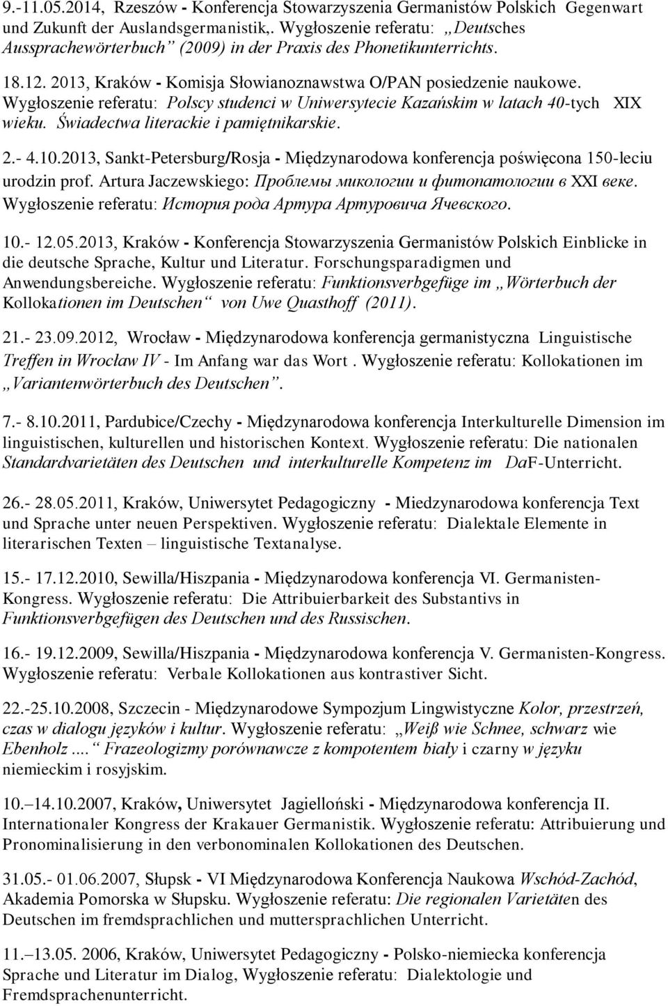 Wygłoszenie referatu: Polscy studenci w Uniwersytecie Kazańskim w latach 40-tych XIX wieku. Świadectwa literackie i pamiętnikarskie. 2.- 4.10.